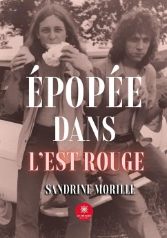 Épopée dans l'Est rouge - Sandrine Morille