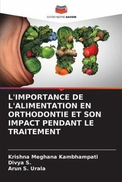 L'IMPORTANCE DE L'ALIMENTATION EN ORTHODONTIE ET SON IMPACT PENDANT LE TRAITEMENT - Kambhampati, Krishna Meghana;S., Divya;Urala, Arun S.