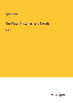 The Plays, Histories, and Novels - Behn, Aphra