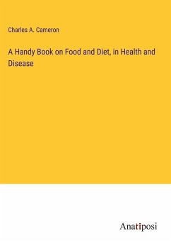 A Handy Book on Food and Diet, in Health and Disease - Cameron, Charles A.
