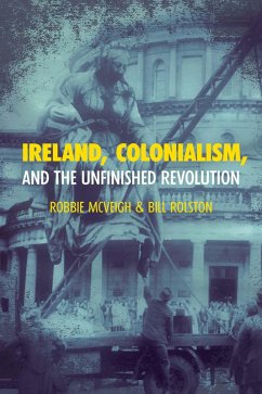 Ireland, Colonialism, and the Unfinished Revolution (eBook, ePUB) - McVeigh, Robbie; Rolston, Bill