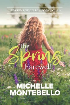 The Spring Farewell (Seasons of Belle, #4) (eBook, ePUB) - Montebello, Michelle