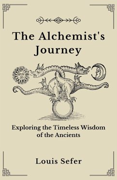 The Alchemist's Journey: Exploring the Timeless Wisdom of the Ancients (eBook, ePUB) - Sefer, Louis