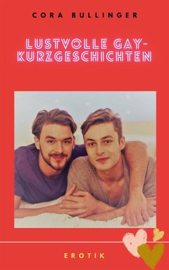 Lustvolle Gay-Kurzgeschichten (eBook, ePUB) - Bullinger, Cora