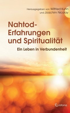 Nahtod-Erfahrungen und Spiritualität: Ein Leben in Verbundenheit (eBook, ePUB) - Bögli-Mastria, Michèle; Amrhein, Sabine; Nicolay, Joachim; Jakoby, Bernard; Neyer, Andreas; Ruschmann, Eckart