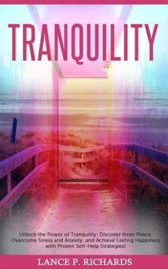 Tranquility: Unlock the Power of Tranquility (eBook, ePUB) - Richards, Lance