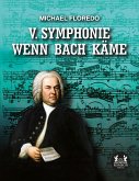 V. Symphonie Wenn Bach käme (eBook, ePUB)