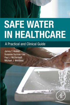 Safe Water in Healthcare (eBook, ePUB) - Walker, James T.; Surman-Lee, Susanne; McDermott, Paul J.; Weinbren, Michael