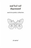 Sad But Not Depressed: Sad Love Poetry Collection (eBook, ePUB)