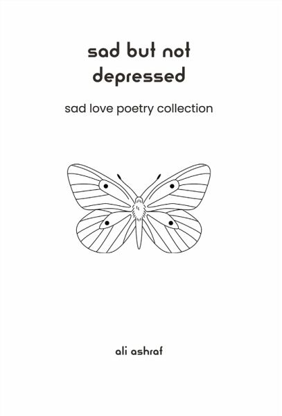 Sad But Not Depressed: Sad Love Poetry Collection (eBook, ePUB) Sad But Not Depressed: Sad Love Poetry Collection (eBook, ePUB)