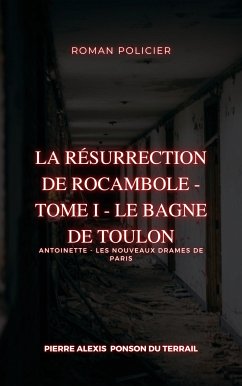La Résurrection de Rocambole - Tome I - Le Bagne de Toulon (eBook, ePUB)