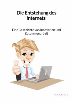 Die Entstehung des Internets - Eine Geschichte von Innovation und Zusammenarbeit - Kluge, Fenja
