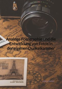 Analoge Fotographie und die Entwicklung von Fotos in der eigenen Dunkelkammer - Schmidt, Lisa