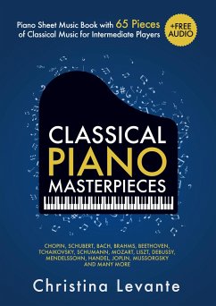 Classical Piano Masterpieces. Piano Sheet Music Book with 65 Pieces of Classical Music for Intermediate Players (+Free Audio) - Christina Levante