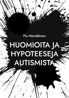 Huomioita ja hypoteeseja autismista - Hämäläinen, Pia