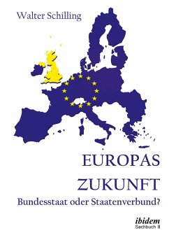 Europas Zukunft. Bundesstaat oder Staatenverbund? - Schilling, Walter