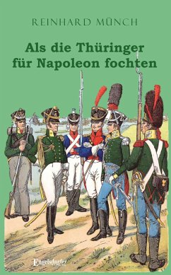 Als die Thüringer für Napoleon fochten - Münch, Reinhard