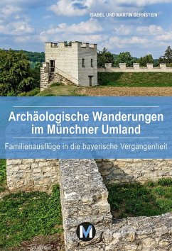 Archäologische Wanderungen im Münchner Umland - Bernstein, Isabel;Bernstein, Martin