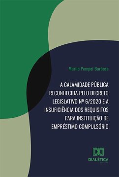 Cover A calamidade pública reconhecida pelo Decreto Legislativo nº 6/2020 e a insuficiência dos requisitos para instituição de empréstimo compulsório (eBook, ePUB)
