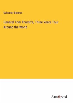 General Tom Thumb's, Three Years Tour Around the World - Bleeker, Sylvester