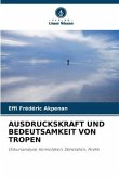 AUSDRUCKSKRAFT UND BEDEUTSAMKEIT VON TROPEN