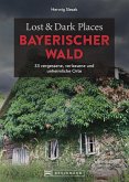 Lost & Dark Places Bayerischer Wald (eBook, ePUB)
