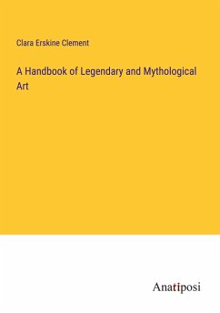 A Handbook of Legendary and Mythological Art - Clement, Clara Erskine