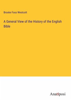 A General View of the History of the English Bible - Westcott, Brooke Foss