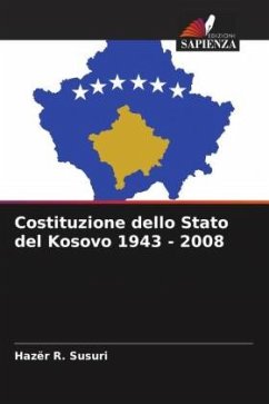 Costituzione dello Stato del Kosovo 1943 - 2008 - Susuri, Hazër R.