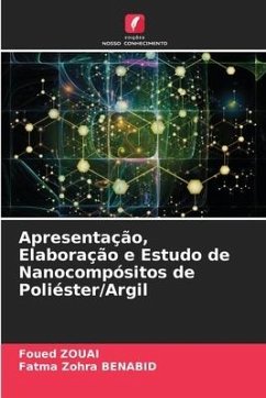 Apresentação, Elaboração e Estudo de Nanocompósitos de Poliéster/Argil - Zouai, Foued;Benabid, Fatma Zohra