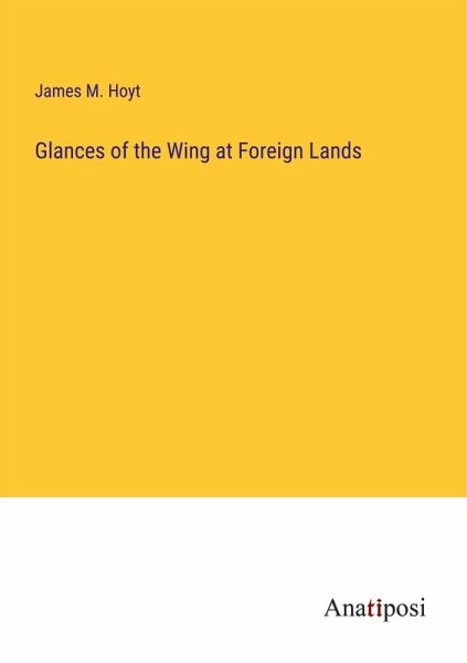 Glances of the Wing at Foreign Lands