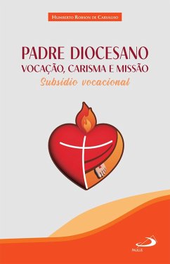 Padre Diocesano: Vocação, Carisma e Missão (eBook, ePUB) - Carvalho, Humberto Robson de