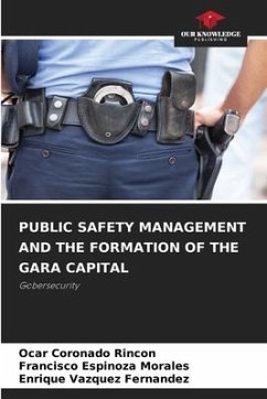 PUBLIC SAFETY MANAGEMENT AND THE FORMATION OF THE GARA CAPITAL - Coronado Rincon, Ocar;Espinoza Morales, Francisco;Vazquez Fernandez, Enrique