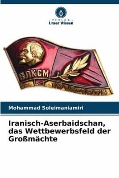 Iranisch-Aserbaidschan, das Wettbewerbsfeld der Großmächte - Soleimaniamiri, Mohammad