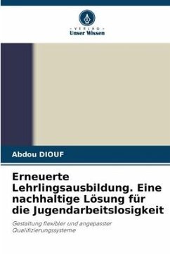 Erneuerte Lehrlingsausbildung. Eine nachhaltige Lösung für die Jugendarbeitslosigkeit - Diouf, Abdou