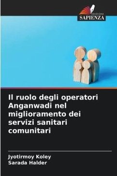 Il ruolo degli operatori Anganwadi nel miglioramento dei servizi sanitari comunitari - Koley, Jyotirmoy;Halder, Sarada