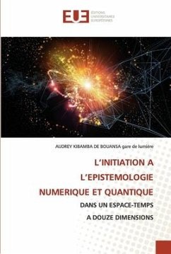 L¿INITIATION A L¿EPISTEMOLOGIE NUMERIQUE ET QUANTIQUE - gare de Lumière, Audrey Kibamba de Bouansa