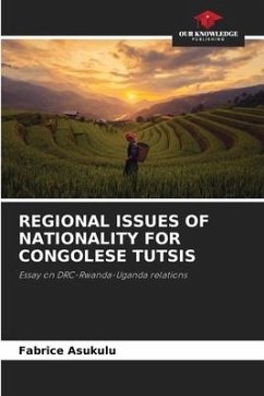 REGIONAL ISSUES OF NATIONALITY FOR CONGOLESE TUTSIS - Asukulu, Fabrice