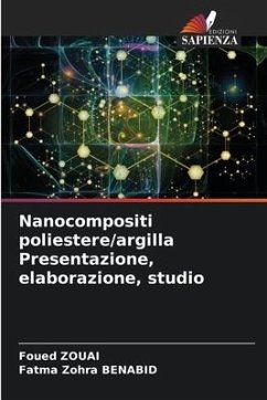 Nanocompositi poliestere/argilla Presentazione, elaborazione, studio - Zouai, Foued;Benabid, Fatma Zohra