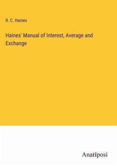 Haines' Manual of Interest, Average and Exchange - Haines, R. C.