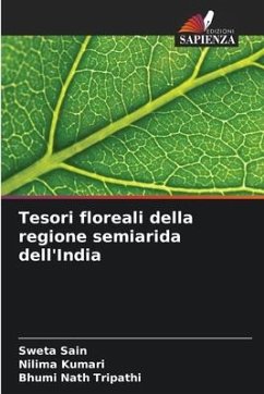 Tesori floreali della regione semiarida dell'India - Sain, Sweta;Kumari, Nilima;Tripathi, Bhumi Nath