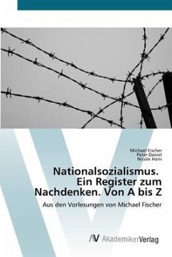 Nationalsozialismus. Ein Register zum Nachdenken. Von A bis Z - Fischer, Michael;Daniel, Peter;Horn, Nicole