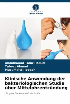 Klinische Anwendung der bakteriologischen Studie über Mittelohrentzündung - Tahir Hamid, Abdulhamid;Ahmad, Tabrez;Joseph, Mucumbitsi