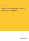 Greene County in the War being a History of the Seventy Fourth Regiment