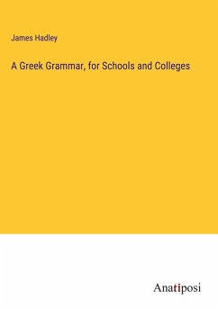 A Greek Grammar, for Schools and Colleges - Hadley, James