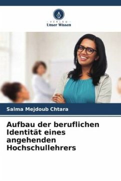 Aufbau der beruflichen Identität eines angehenden Hochschullehrers - Mejdoub Chtara, Salma