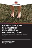 LA RÉSILIENCE AU CHANGEMENT CLIMATIQUE À MATANZAS, CUBA