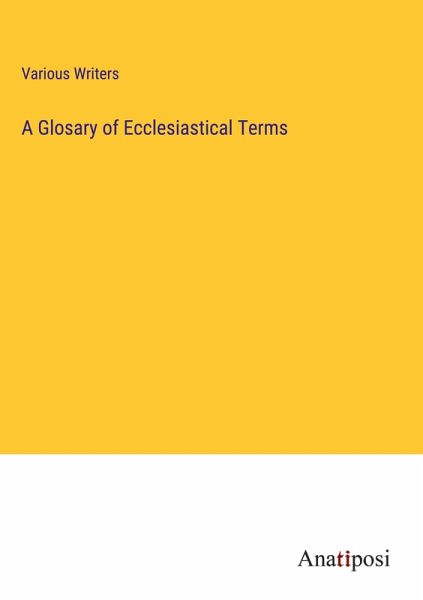 A Glosary of Ecclesiastical Terms A Glosary of Ecclesiastical Terms