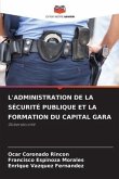 L'ADMINISTRATION DE LA SÉCURITÉ PUBLIQUE ET LA FORMATION DU CAPITAL GARA