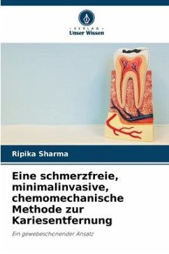 Eine schmerzfreie, minimalinvasive, chemomechanische Methode zur Kariesentfernung - Sharma, Ripika